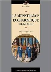 LA MONSTRANCE EUCHARISTIQUE "GENÈSE, TYPOLOGIE ET FONCTIONS D'UN OBJET D'ORFÈVRERIE (XIIIE-XVIE SIÈCLE)"