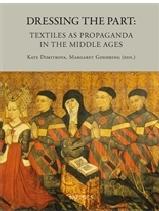 DRESSING THE PART "TEXTILES AS PROPAGANDA IN THE MIDDLE AGES"