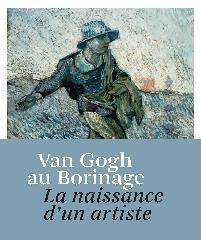 VAN GOGH AU BORINAGE "LA NAISSANCE D'UN ARTISTE"