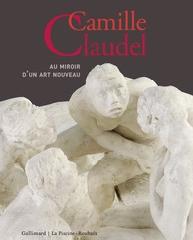 CAMILLE CLAUDEL "AU MIROIR D'UN ART NOUVEAU"