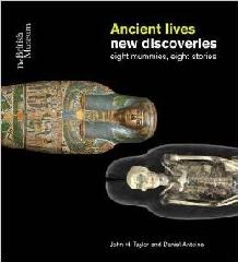 ANCIENT LIVES NEW DISCOVERIES "EIGHT MUMMIES, EIGHT STORIES"