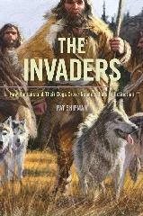THE INVADERS "HOW HUMANS AND THEIR DOGS DROVE NEANDERTHALS TO EXTINCTION"