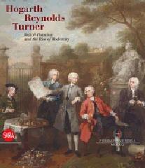 HOGARTH, REYNOLDS, TURNER "BRITISH PAINTING AND THE RISE OF MODERNITY"
