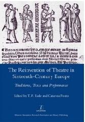 THE REINVENTION OF THEATRE IN SIXTEENTH-CENTURY EUROPE "TRADITIONS, TEXTS AND PERFORMANCE"