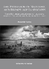 THE EVOLUTION OF NEOLITHIC AND BRONZE AGE LANDSCAPES "FROM DANUBIAN LONGHOUSES TO THE STONE ROWS OF DARTMOOR AND NORTHERN SCOTLAND"