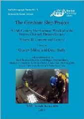 THE GRESHAM SHIP PROJECT A 16TH-CENTURY MERCHANTMAN WRECKED IN THE PRINCES CHANNEL, THAMES ESTUARY Vol.II "CONTENTS AND CONTEXT"
