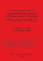 ARTISTIC EXPRESSIONS IN MAYA ARCHITECTURE = EXPRESIONES ARTÍSTICAS EN LA ARQUITECTURA MAYA "ANALYSIS AND DOCUMENTATION TECHNIQUES = TÉCNICAS DE ANÁLISIS Y DOCUMENTACIÓN"