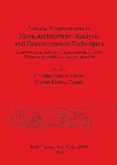 ARTISTIC EXPRESSIONS IN MAYA ARCHITECTURE = EXPRESIONES ARTÍSTICAS EN LA ARQUITECTURA MAYA "ANALYSIS AND DOCUMENTATION TECHNIQUES = TÉCNICAS DE ANÁLISIS Y DOCUMENTACIÓN"