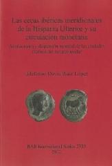 LAS CECAS IBÉRICAS MERIDIONALES DE LA HISPANIA ULTERIOR Y SU CIRCULACIÓN MONETARIA "ACUÑACIONES Y DISPERSIÓN MONETAL DE LAS CIUDADES IBÉRICAS DEL SUR PENINSULAR"