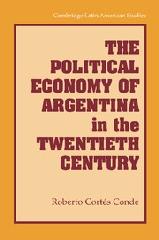 THE POLITICAL ECONOMY OF ARGENTINA IN THE TWENTIETH CENTURY