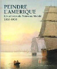 PEINDRE L'AMERIQUE. LES ARTISTES DU NOUVEAU MONDE ( 1830-1900)