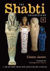 THE SHABTI COLLECTIONS 5 A SELECTION FROM THE MANCHESTER MUSEUM