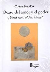 OCASO DEL AMOR Y EL PODER "(¿USTED MATÓ AL PRESIDENTE?)"