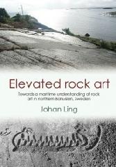 ELEVATED ROCK ART "TOWARDS A MARITIME UNDERSTANDING OF BRONZE AGE ROCK ART IN NORTHERN BOHUSLÄN, SWEDEN"