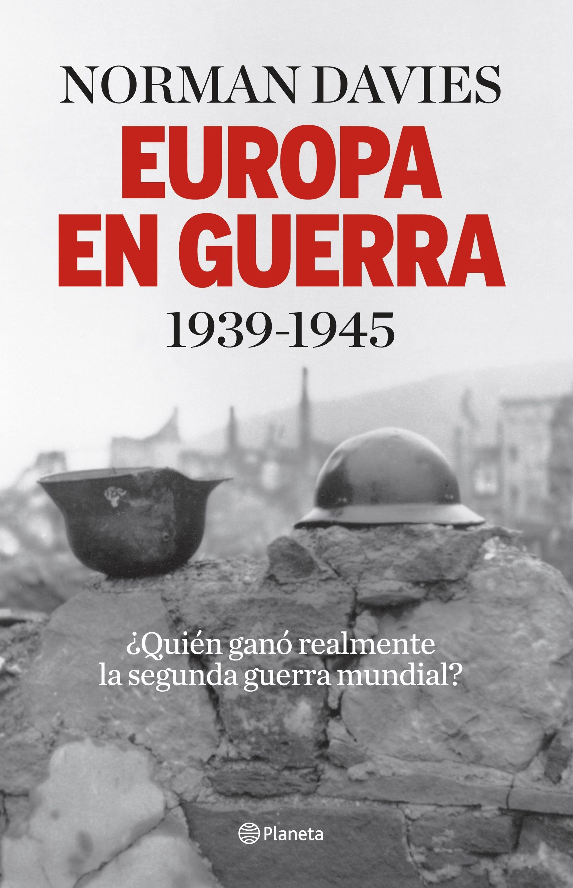 EUROPA EN GUERRA 1939-1945 "¿QUIÉN GANÓ REALMENTE LA SEGUNDA GUERRA MUNDIAL?"