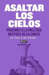 ASALTAR LOS CIELOS "PODEMOS O LA POLÍTICA DESPUÉS DE LA CRISIS"