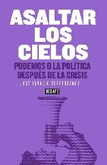 ASALTAR LOS CIELOS "PODEMOS O LA POLÍTICA DESPUÉS DE LA CRISIS"