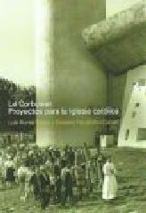 LE CORBUSIER. PROYECTOS PARA LA IGLESIA CATOLICA