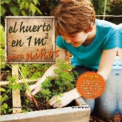 HUERTO EN 1 M2 PARA NIÑOS "PARA APRENDER JUNTOS: TÉCNICAS BÁSICAS DE HORTICULTURA, CIENCIAS Y MATEM"