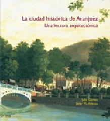 LA CIUDAD HISTÓRICA DE ARANJUEZ "UNA LECTURA ARQUITECTÓNICA."