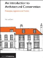AN INTRODUCTION TO ARCHITECTURAL CONSERVATION "PHILOSOPHY, LEGISLATION AND PRACTICE"