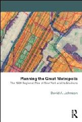 PLANNING THE GREAT METROPOLIS "THE 1929 REGIONAL PLAN OF NEW YORK AND ITS ENVIRONS"