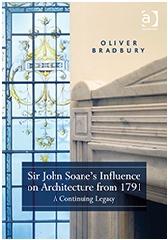 SIR JOHN SOANE'S INFLUENCE ON ARCHITECTURE FROM 1791 "A CONTINUING LEGACY"