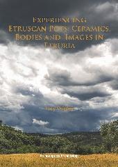 EXPERIENCING ETRUSCAN POTS "CERAMICS, BODIES AND IMAGES IN ETRURIA"