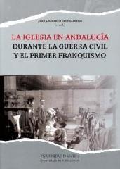 LA IGLESIA EN ANDALUCIA DURANTE LA GUERRA CIVIL Y EL PRIMER FRANQUISMO