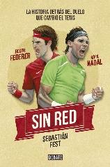 SIN RED "NADAL, FEDERER Y LA HISTORIA DETRÁS DEL DUELO QUE CAMBIÓ EL TENIS"