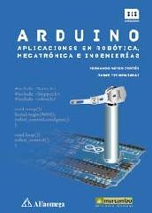 ARDUINO: APLICACIONES EN ROBÓTICA, MECATRÓNICA E INGENIERÍAS