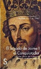 EL LEGADO DE JAIME I EL CONQUISTADOR. LAS GESTAS MILITARES QUE CONSTRUYERON EL I