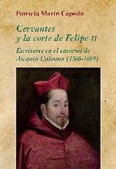 CERVANTES Y LA CORTE DE FELIPE II "ESCRITORES EN EL ENTORNO DE ASCANIO COLONNA (1560-1608)"