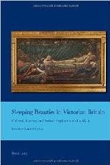SLEEPING BEAUTIES IN VICTORIAN BRITAIN "CULTURAL, LITERARY AND ARTISTIC EXPLORATIONS OF A MYTH"