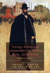 FOREIGN ARTISTS AND COMMUNITIES IN MODERN PARIS, 1870-1914 "STRANGERS IN PARADISE"