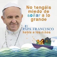 EL PAPA FRANCISCO HABLA A LOS NIÑOS