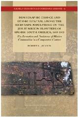 DEMOGRAPHIC CHANGE AND ETHNIC SURVIVAL AMONG THE SEDENTARY POPULATIONS ON THE JESUIT MISSION FRONTIERS O "THE FORMATION AND PERSISTENCE OF MISSION COMMUNITIES IN A COMPARATIVE CONTEXT"