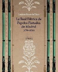 LA REAL FÁBRICA DE PAPELES PINTADOS DE MADRID (1786-1836) "ARTE, ARTESANÍA E INDUSTRIA"