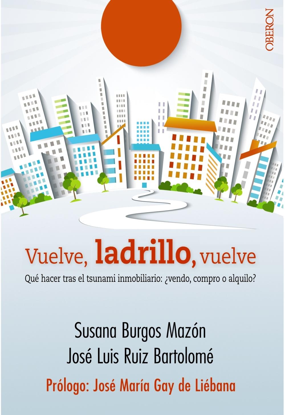 VUELVE, LADRILLO, VUELVE "QUÉ HACER TRAS EL TSUNAMI INMOBILIARIO: ¿VENDO, COMPRO O ALQUILO?"