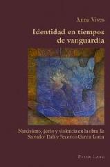 IDENTIDAD EN TIEMPOS DE VANGUARDIA "NARCISISMO, GENIO Y VIOLENCIA EN LA OBRA DE SALVADOR DALÍ Y FEDERICO GARCÍA LORCA"