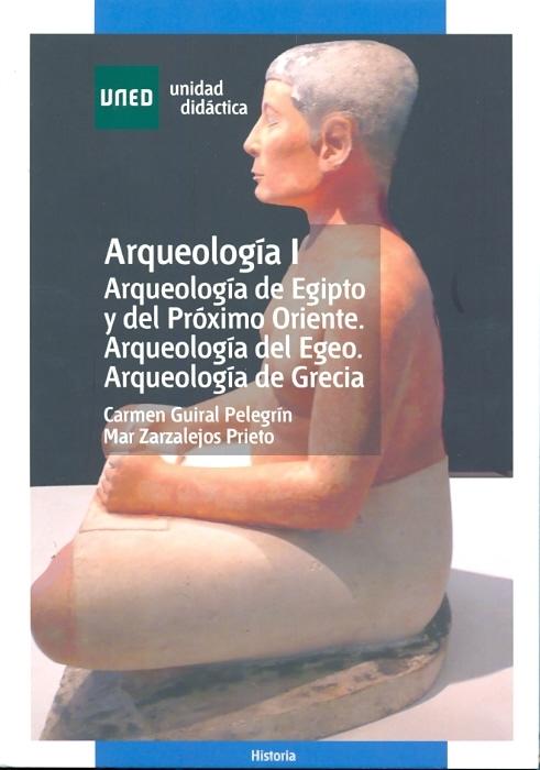 ARQUEOLOGÍA I. ARQUEOLOGÍA DE EGIPTO Y DEL PRÓXIMO ORIENTE. ARQUEOLOGÍA DEL EGEO