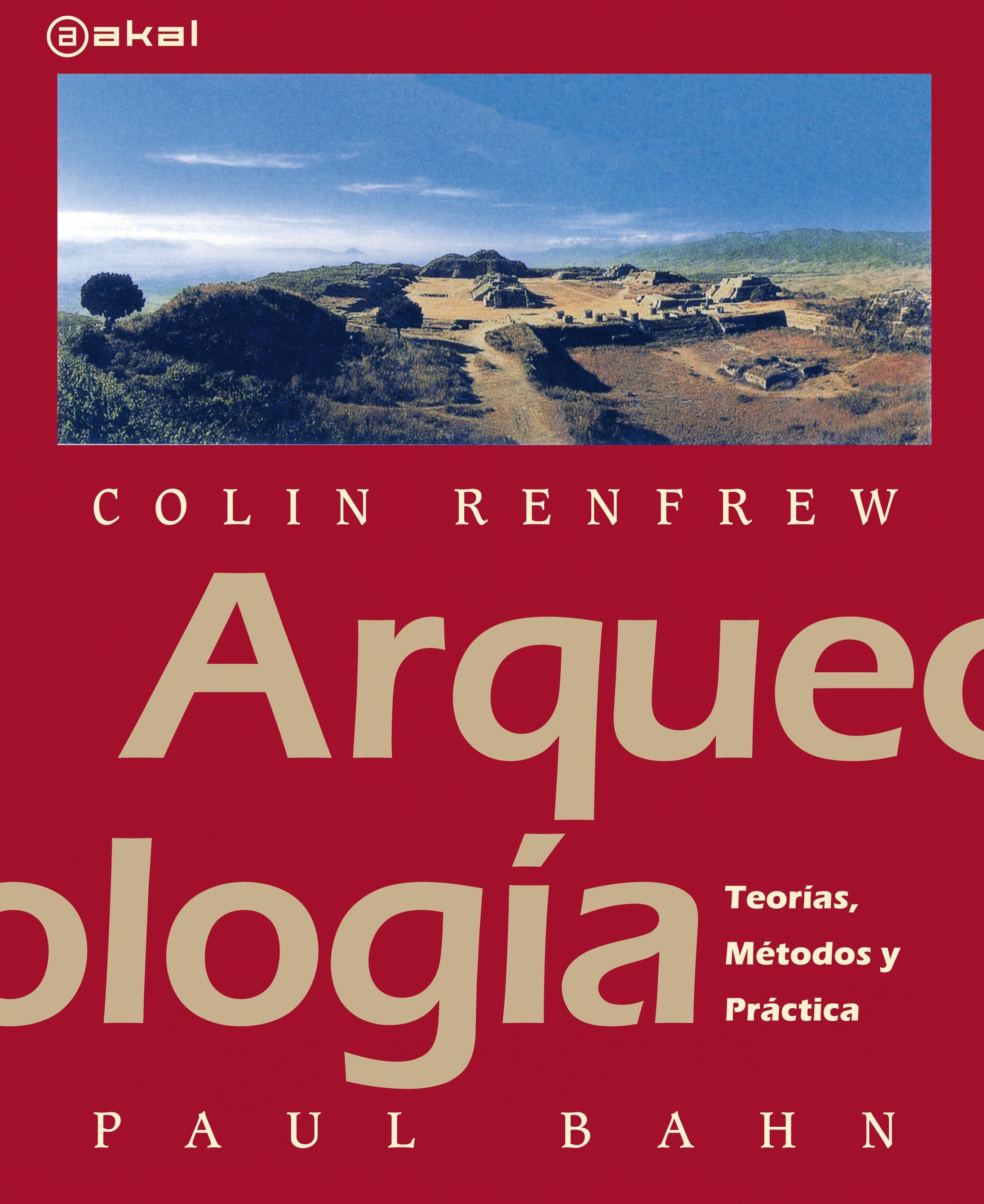ARQUEOLOGIA: TEORIAS, METODOS Y PRACTICAS
