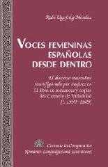 VOCES FEMENINAS ESPAÑOLAS DESDE DENTRO "EL DISCURSO MASCULINO RECONFIGURADO POR MUJERES EN EL LIBRO DE ROMANCES Y COPLAS DEL CARMELO DE VALLADOL"