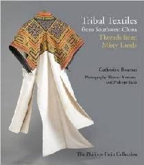 TRIBAL TEXTILES FROM SOUTHWEST CHINA "THREADS FROM MISTY LANDS"