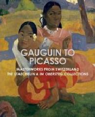 GAUGUIN TO PICASSO MASTERWORKS FROM SWITZERLAND "THE STAECHELIN AND IM OBERSTEG COLLECTIONS"