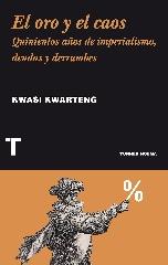 EL ORO Y EL CAOS "QUINIENTOS AÑOS DE IMPERIALISMO, DEUDAS Y DERRUMBES"