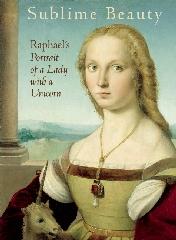SUBLIME BEAUTY "RAPHAEL'S PORTRAIT OF A LADY WITH A UNICORN"