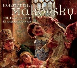 KONSTANTIN MAKOVSKY "THE TSAR'S PAINTER IN AMERICA AND PARIS"