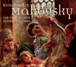 KONSTANTIN MAKOVSKY "THE TSAR'S PAINTER IN AMERICA AND PARIS"