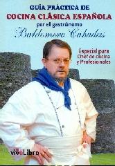 GUIA PRACTICA DE COCINA CLASICA ESPAÑOLA POR EL GASTRONOMO BALDOMERO CABADAS